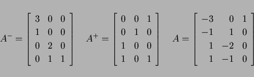 \begin{displaymath}
A^-=
\left[
\begin{array}{rrr}
3 & 0 & 0 \\
1 & 0 & 0 \\ ...
...& 1 & 0 \\
1 & -2 & 0 \\
1 & -1 & 0 \\
\end{array}\right]
\end{displaymath}
