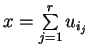 $x=\displaystyle\mathop{\textstyle\sum}_{j=1}^{r} u_{i_j}$