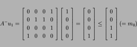 \begin{displaymath}
A^- u_1 =
\left[
\begin{array}{cccc}
0 & 0 & 0 & 1 \\
0 & ...
...\begin{array}{c}
0 \\
0 \\
1 \\
1 \end{array}\right]
(=m_0)
\end{displaymath}