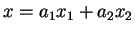 $x=a_1x_1+a_2x_2$