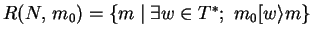 $R(N,\,m_0)=\{m\mid \exists w \in T^*;\ m_0[w\rangle m\}$