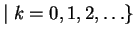 $\mid k=0,1,2,\ldots\}$