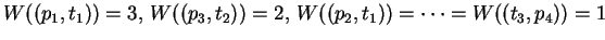 $W((p_1,t_1))=3,\,W((p_3,t_2))=2,\,
W((p_2,t_1))=\cdots=W((t_3,p_4))=1$