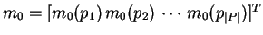 $m_0=[m_0(p_1)\,m_0(p_2)\,\cdots\,m_0(p_{\vert P\vert})]^T$